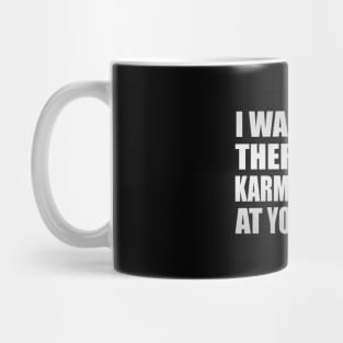 I want to be there when karma arrives at your door Mug